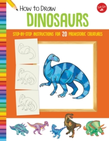How to Draw Dinosaurs : Step-by-step instructions for 20 prehistoric creatures