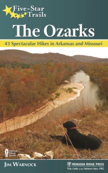 Five-Star Trails: The Ozarks : 43 Spectacular Hikes in Arkansas and Missouri