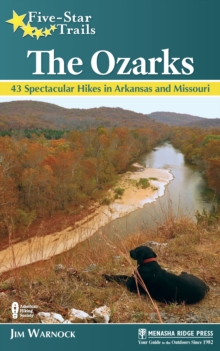 Five-Star Trails: The Ozarks : 43 Spectacular Hikes in Arkansas and Missouri