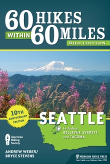 60 Hikes Within 60 Miles: Seattle : Including Bellevue, Everett, and Tacoma
