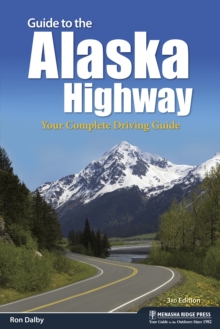 Guide to the Alaska Highway : Your Complete Driving Guide