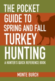 The Pocket Guide to Spring and Fall Turkey Hunting : A Hunter's Quick Reference Book