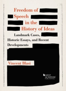 Freedom of Speech in the History of Ideas : Landmark Cases, Historic Essays, and Recent Developments