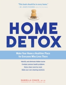 Home Detox : Make Your Home a Healthier Place for Everyone Who Lives There