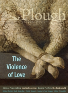 Plough Quarterly No. 27 - The Violence of Love
