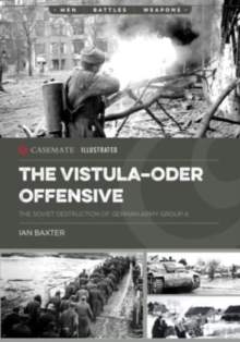 The Vistula-Oder Offensive : The Vistula–Oder Offensive, the Soviet Destruction of German Army Group a, 1945