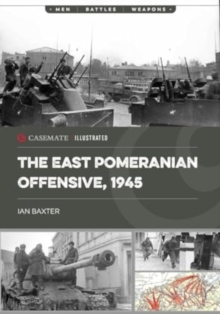 The East Pomeranian Offensive, 1945 : Destruction of German Forces in Pomerania and West Prussia