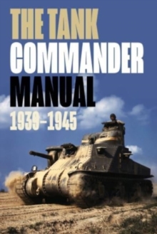 The Tank Commander Pocket Manual : 1939-1945