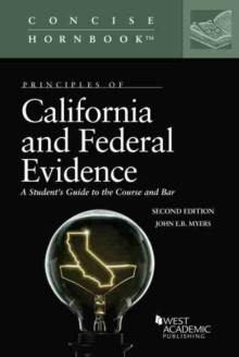 Principles of California and Federal Evidence : A Student's Guide to the Course and Bar