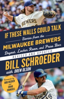 If These Walls Could Talk: Milwaukee Brewers : Stories from the Milwaukee Brewers Dugout, Locker Room, and Press Box