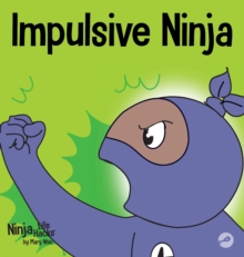 Impulsive Ninja : A Social, Emotional Book For Kids About Impulse Control for School and Home