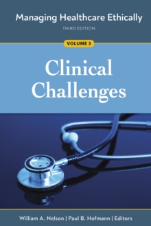 Managing Healthcare Ethically, Volume 3 : Clinical Challenges