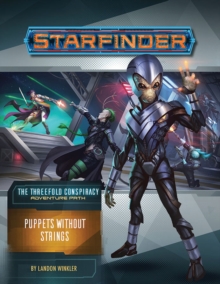 Starfinder Adventure Path: Puppets without Strings (The Threefold Conspiracy 6 of 6)