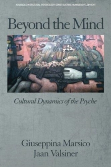 Beyond the Mind : Cultural Dynamics of the Psyche