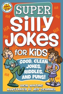 Super Silly Jokes for Kids : Good, Clean Jokes, Riddles, and Puns