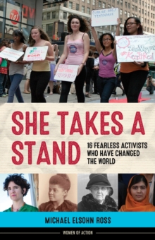 She Takes a Stand : 16 Fearless Activists Who Have Changed the World