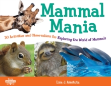 Mammal Mania : 30 Activities and Observations for Exploring the World of Mammals