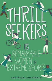 Thrill Seekers : 15 Remarkable Women in Extreme Sports