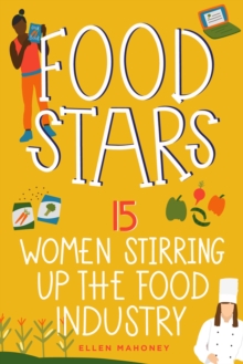 Food Stars : 15 Women Stirring Up the Food Industry