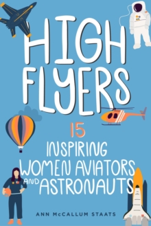 High Flyers : 15 Inspiring Women Aviators and Astronauts