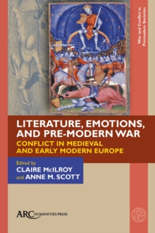 Literature, Emotions, and Pre-Modern War : Conflict in Medieval and Early Modern Europe