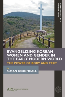 Evangelizing Korean Women and Gender in the Early Modern World : The Power of Body and Text