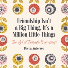 Friendship Isn't a Big Thing, It's a Million Little Things : The Art of Female Friendship (Affirmations, Gift for Best Friend)
