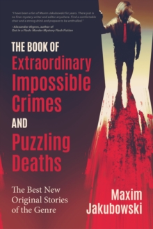 The Book of Extraordinary Impossible Crimes and Puzzling Deaths : The Best New Original Stories of the Genre (Mystery & Detective Anthology)