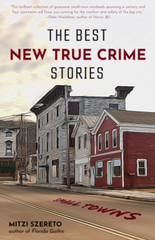 The Best New True Crime Stories: Small Towns : (True crime gift)