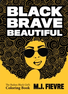 Black Brave Beautiful : A Badass Black Girl's Coloring Book (Teen & Young Adult Maturing, Crafts, Women Biographies, For Fans of Badass Black Girl)