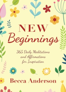 New Beginnings : 365 Daily Meditations and Affirmations for Inspiration