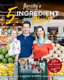 FlavCity's 5 Ingredient Meals : 50 Easy & Tasty Recipes Using the Best Ingredients from the Grocery Store (Heart Healthy Budget Cooking)