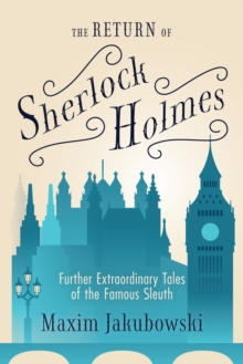 The Return of Sherlock Holmes : Further Extraordinary Tales of the Famous Sleuth