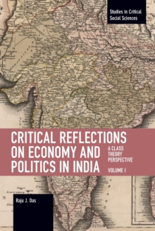 Critical Reflections on Economy and Politics in India. Volume 1 : A Class Theory Perspective