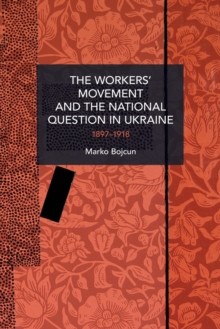 The Workers' Movement and the National Question in Ukraine : 1897-1917