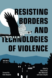 Resisting Borders and Technologies of Violence : Resisting Borders in an Age of Global Apartheid