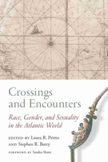 Crossings and Encounters : Race, Gender, and Sexuality in the Atlantic World