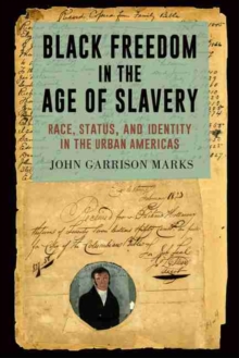 Black Freedom in the Age of Slavery : Race, Status, and Identity in the Urban Americas
