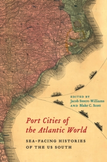 Port Cities of the Atlantic World : Sea-Facing Histories of the US South