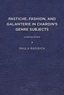 Pastiche, Fashion, and Galanterie in Chardin’s Genre Subjects : Looking Smart