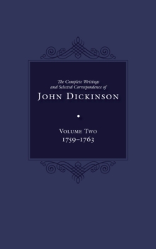 The Complete Writings and Selected Correspondence of John Dickinson : Volume 2