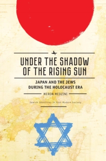 Under the Shadow of the Rising Sun : Japan and the Jews during the Holocaust Era (Lectures from the 