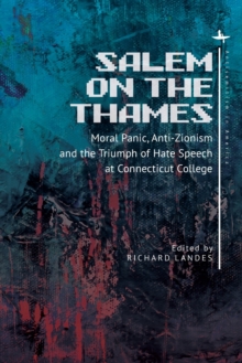 Salem on the Thames : Moral Panic, Anti-Zionism, and the Triumph of Hate Speech at Connecticut College