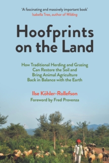 Hoofprints on the Land : How Traditional Herding and Grazing Can Restore the Soil and Bring Animal Agriculture Back in Balance with the Earth