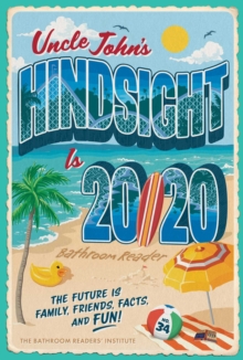 Uncle John's Hindsight Is 20/20 Bathroom Reader : The Future Is Family, Friends, Facts, and Fun