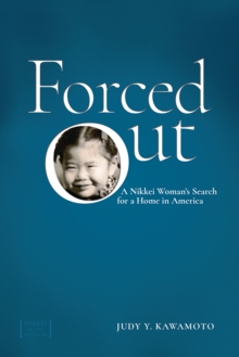 Forced Out : A Nikkei Woman's Search for a Home in America