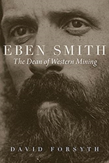 Eben Smith : The Dean of Western Mining