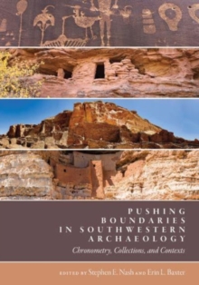 Pushing Boundaries in Southwestern Archaeology : Chronometry, Collections, and Contexts