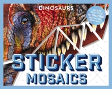 Sticker Mosaics: Dinosaurs : Puzzle Together 12 Unique Prehistoric Designs