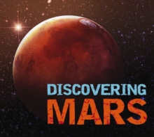 Discovering Mars : The Ultimate Guide to the Red Planet
